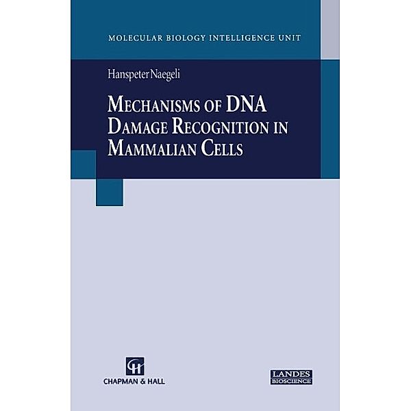 Mechanisms of DNA Damage Recognition in Mammalian Cells / Molecular Biology Intelligence Unit, Hanspeter Naegeli