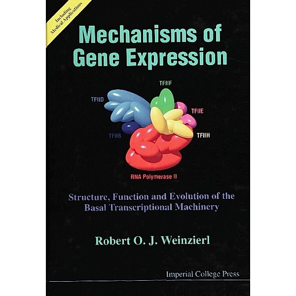 Mechanisms Of Gene Expression: Structure, Function And Evolution Of The Basal Transcriptional Machine, Robert O J Weinzierl