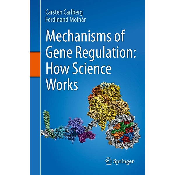 Mechanisms of Gene Regulation: How Science Works, Carsten Carlberg, Ferdinand Molnár