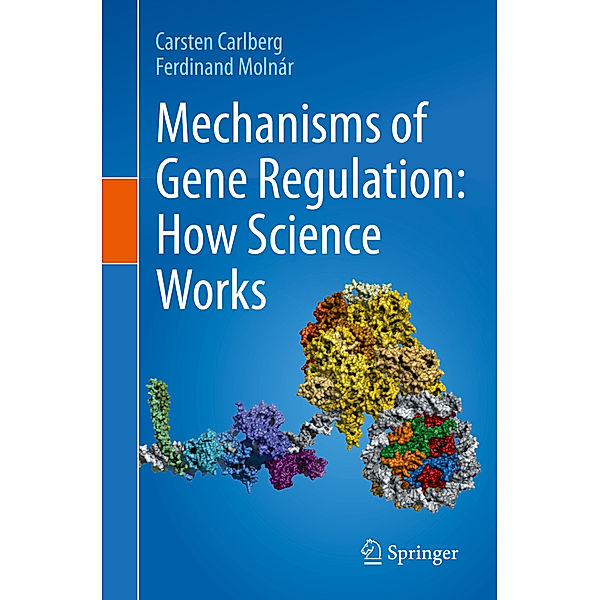 Mechanisms of Gene Regulation: How Science Works, Carsten Carlberg, Ferdinand Molnár