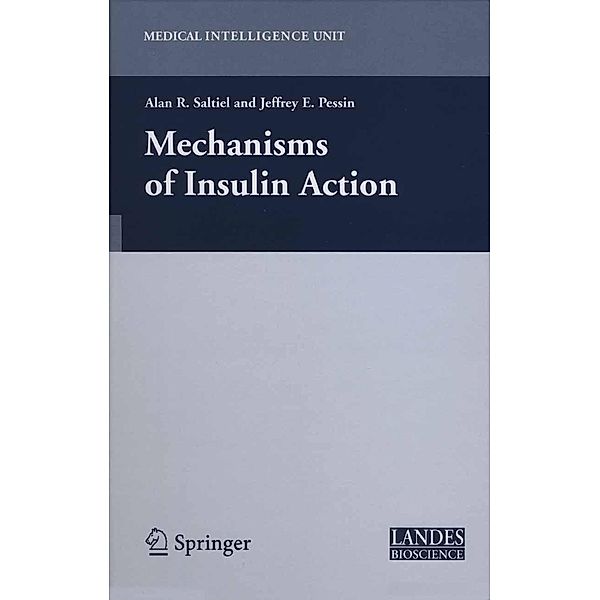 Mechanisms of Insulin Action / Medical Intelligence Unit, Alan R. Saltiel, Jeffrey E. Pessin