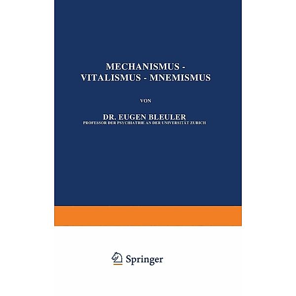 Mechanismus - Vitalismus - Mnemismus / Abhandlungen zur Theorie der organischen Entwicklung Bd.6, Eugen Bleuler