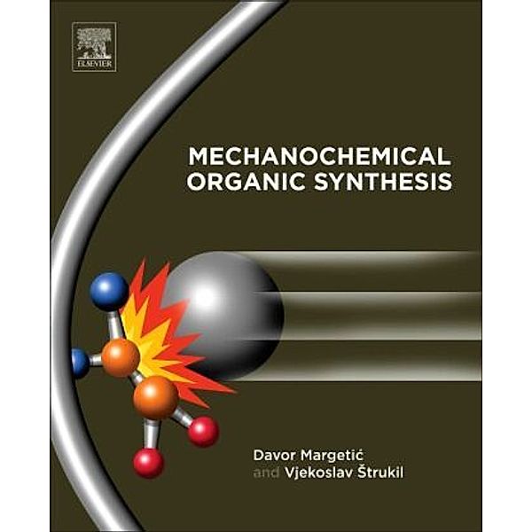 Mechanochemical Organic Synthesis, Davor Margetic, Vjekoslav Strukil