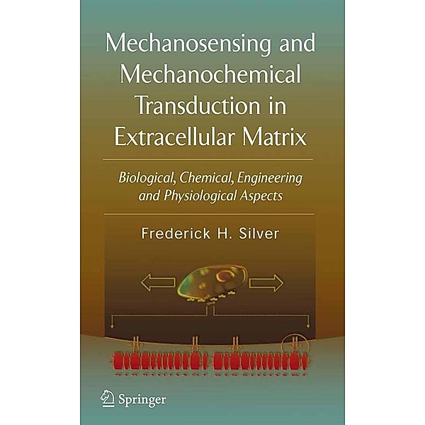 Mechanosensing and Mechanochemical Transduction in Extracellular Matrix, Frederick H. Silver