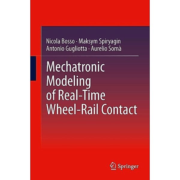 Mechatronic Modeling of Real-Time Wheel-Rail Contact, Nicola Bosso, Maksym Spiryagin, Antonio Gugliotta, Aurelio Somà