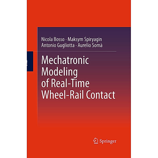 Mechatronic Modeling of Real-Time Wheel-Rail Contact, Nicola Bosso, Maksym Spiryagin, Antonio Gugliotta, Aurelio Somà