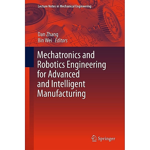 Mechatronics and Robotics Engineering for Advanced and Intelligent Manufacturing / Lecture Notes in Mechanical Engineering