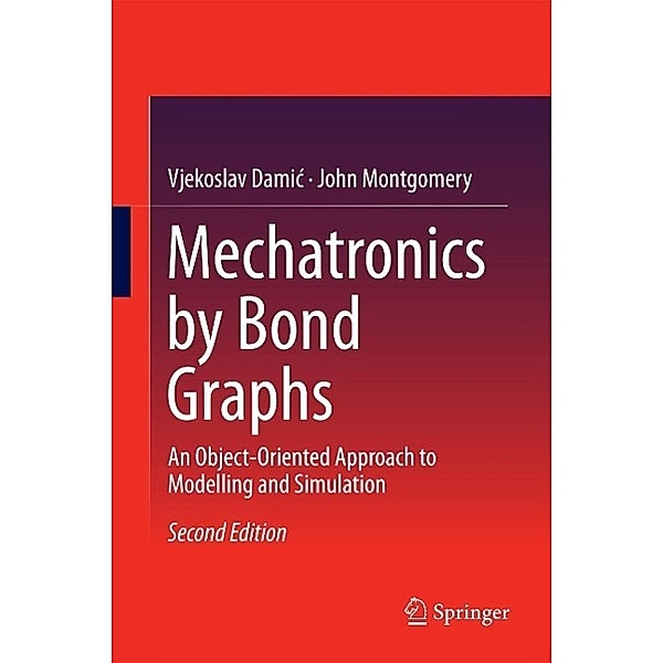 Mechatronics by Bond Graphs, Vjekoslav Damic, John Montgomery