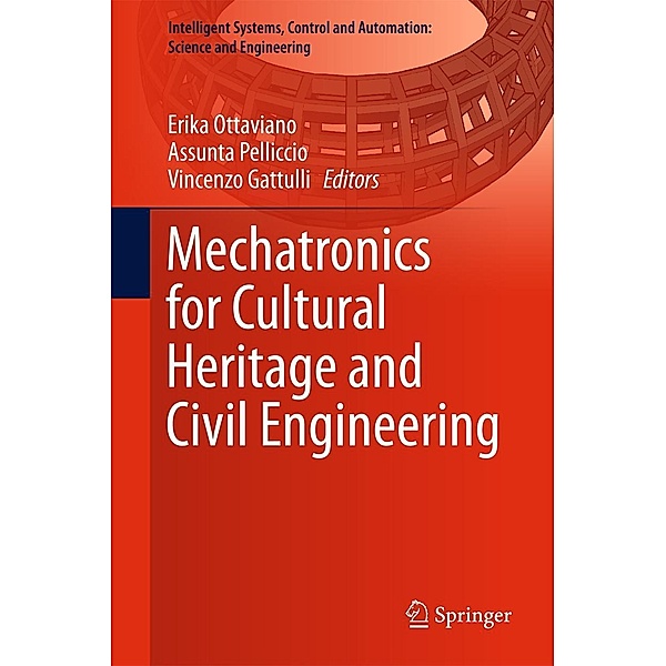 Mechatronics for Cultural Heritage and Civil Engineering / Intelligent Systems, Control and Automation: Science and Engineering Bd.92