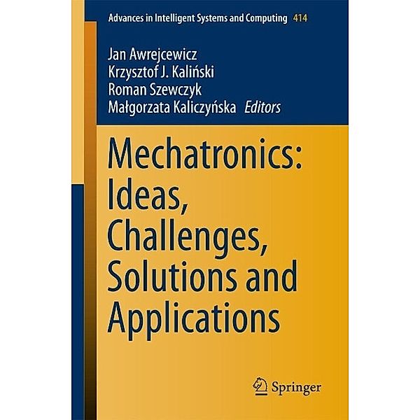 Mechatronics: Ideas, Challenges, Solutions and Applications / Advances in Intelligent Systems and Computing Bd.414