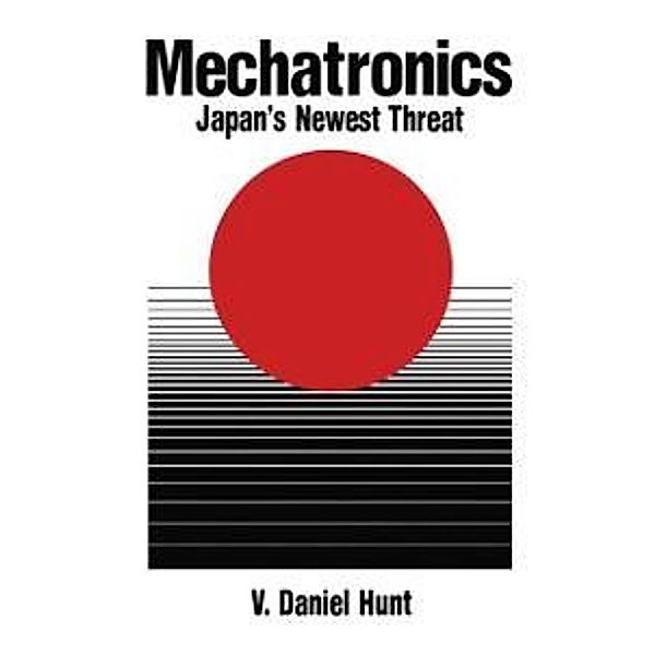 Mechatronics: Japan's Newest Threat, V. Daniel Hunt