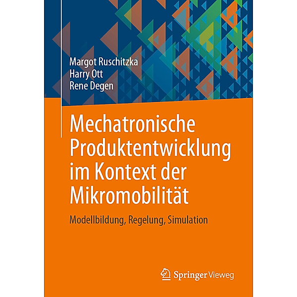 Mechatronische Produktentwicklung im Kontext der Mikromobilität, Margot Ruschitzka, Harry Ott, Rene Degen