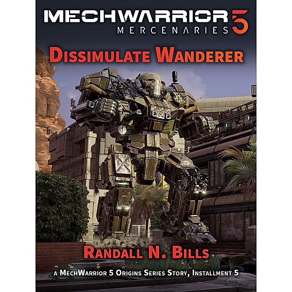 MechWarrior 5 Mercenaries: Dissimulate Wanderer (An Origins Series Story, #5) / An Origins Series Story, Randall N. Bills