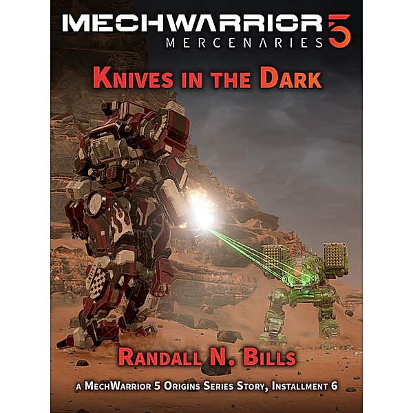 MechWarrior 5 Mercenaries: Knives in the Dark (An Origins Series Story, #6) / An Origins Series Story, Randall N. Bills