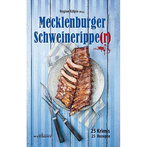 Mecklenburger Schweineripper: 25 Krimis - 25 Rezepte, Regine Kölpin