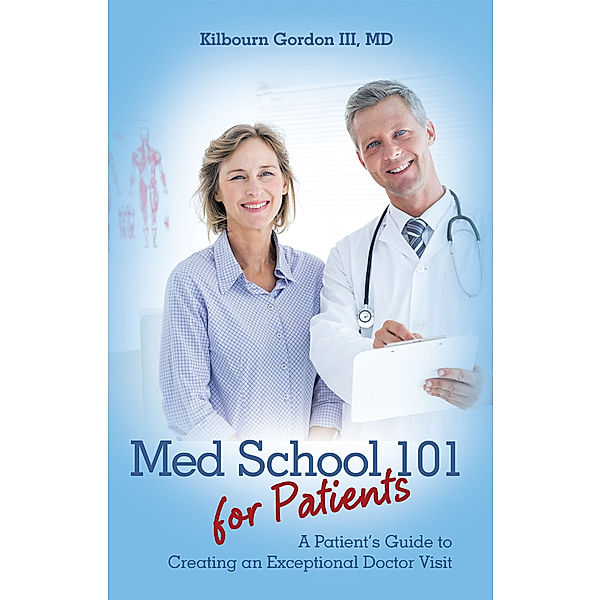 Med School 101 for Patients, Kilbourn Gordon III MD