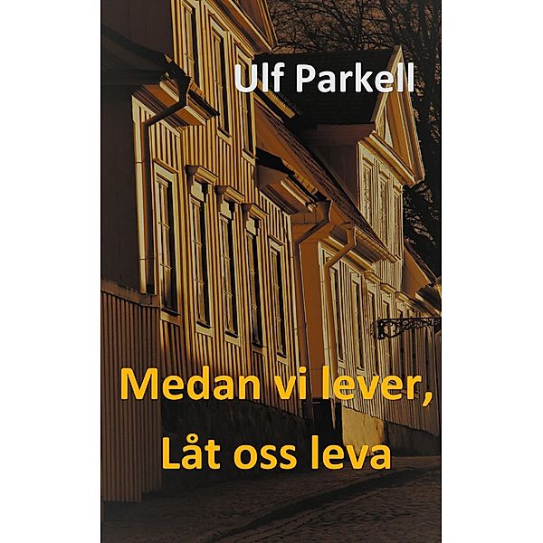 Medan vi lever, låt oss leva, Ulf Parkell