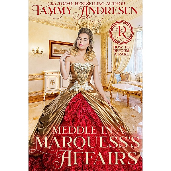 Meddle in a Marquess's Affairs (How to Reform a Rake, #2) / How to Reform a Rake, Tammy Andresen
