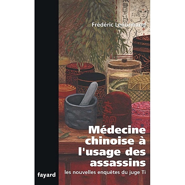 Médecine chinoise à l'usage des assassins / Romanesque, Frédéric Lenormand