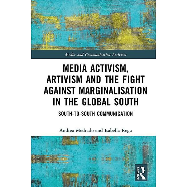 Media Activism, Artivism and the Fight Against Marginalisation in the Global South, Andrea Medrado, Isabella Rega