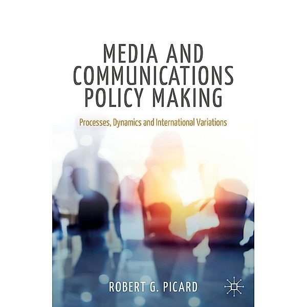 Media and Communications Policy Making / Palgrave Global Media Policy and Business, Robert G. Picard