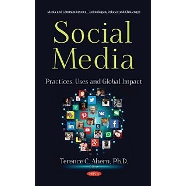 Media and Communications - Technologies, Policies and Challenges: Social Media: Practices, Uses and Global Impact