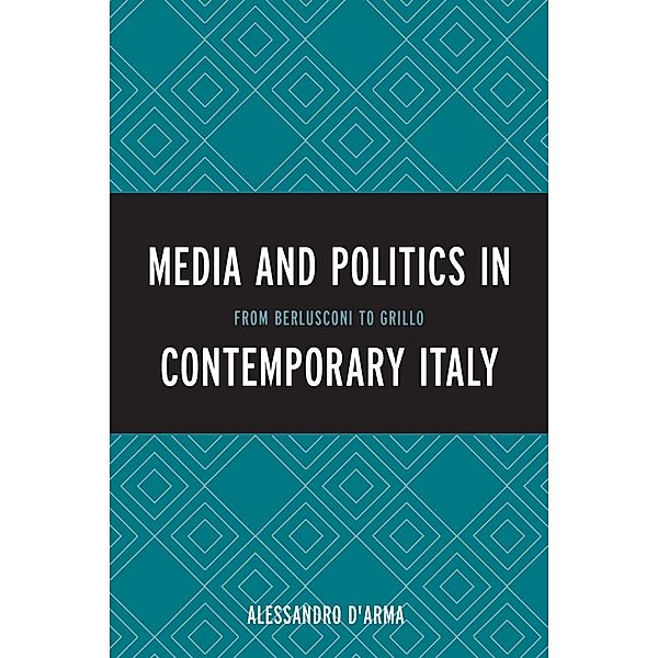 Media and Politics in Contemporary Italy, Alessandro D'Arma