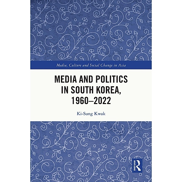 Media and Politics in South Korea, 1960-2022, Ki-Sung Kwak