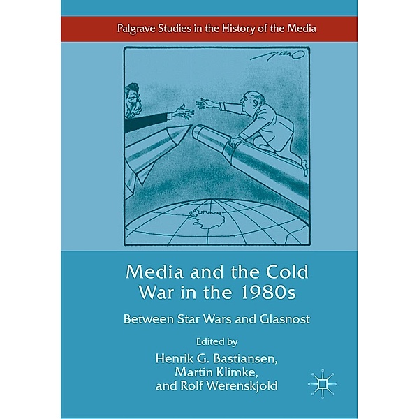 Media and the Cold War in the 1980s / Palgrave Studies in the History of the Media