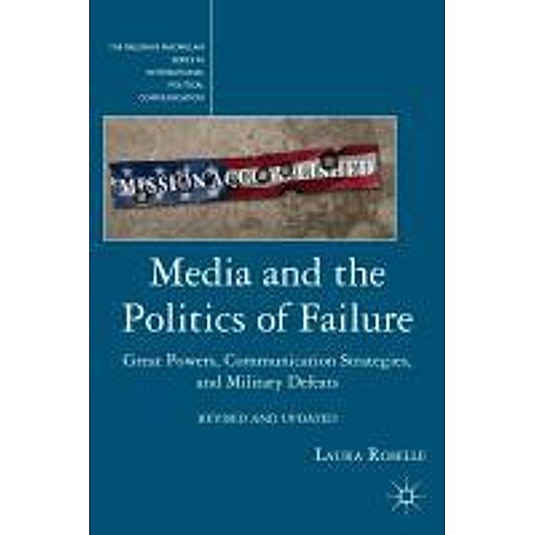 Media and the Politics of Failure: Great Powers, Communication Strategies, and Military Defeats, Laura Roselle