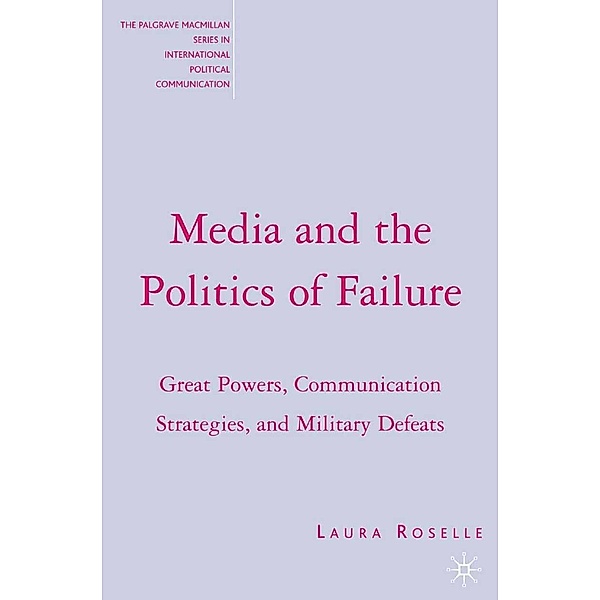 Media and the Politics of Failure / The Palgrave Macmillan Series in International Political Communication, L. Roselle