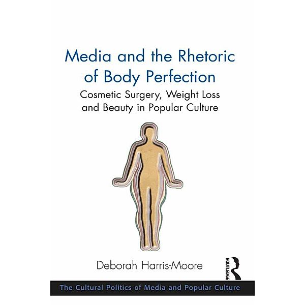 Media and the Rhetoric of Body Perfection, Deborah Harris-Moore