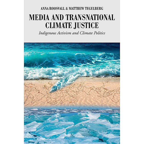 Media and Transnational Climate Justice, Anna Roosvall, Matthew Tegelberg