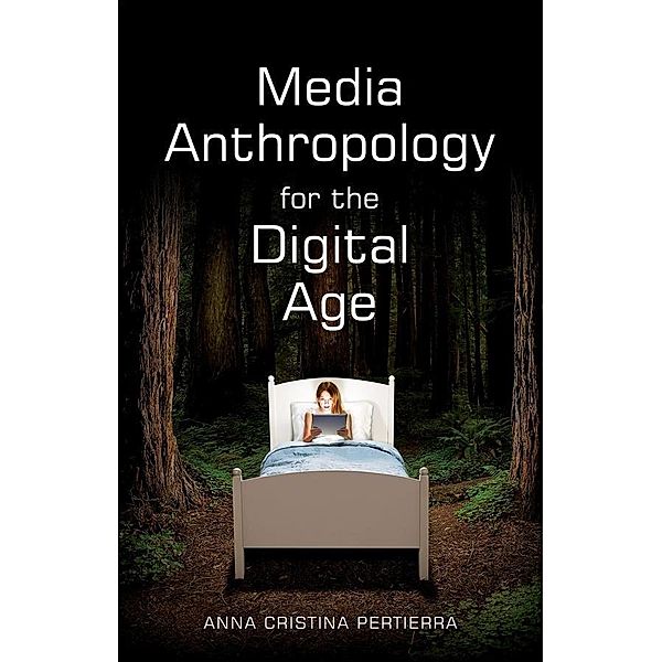 Media Anthropology for the Digital Age, Anna Cristina Pertierra