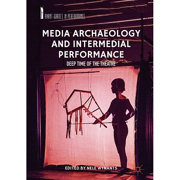 Media Archaeology and Intermedial Performance / Avant-Gardes in Performance