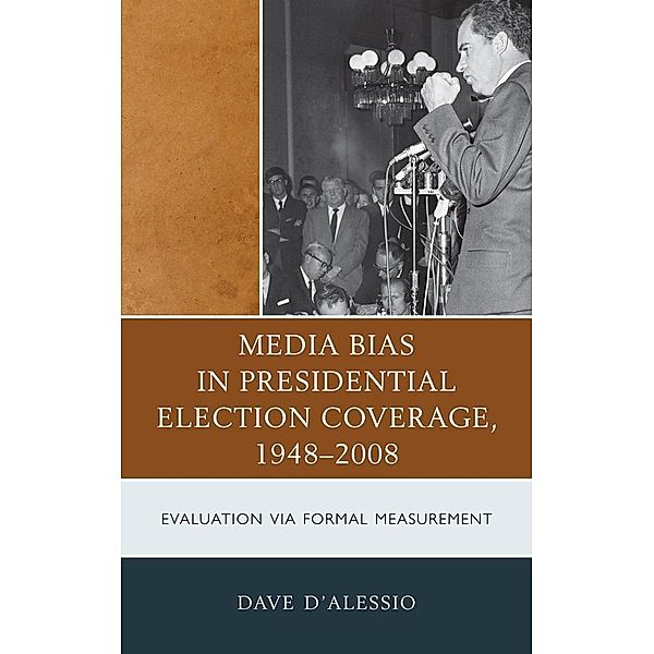 Media Bias in Presidential Election Coverage 1948-2008 / Lexington Studies in Political Communication, David W. D'Alessio