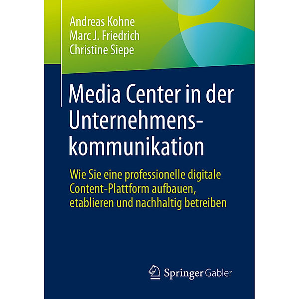 Media Center in der Unternehmenskommunikation, Andreas Kohne, Marc J. Friedrich, Christine Siepe