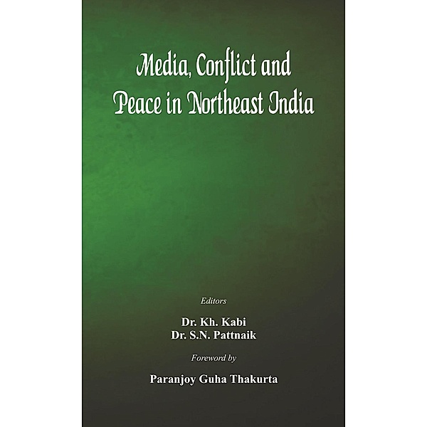 Media, Conflict and Peace in Northeast India, Dr KH Kabi, Dr. S N Pattnaik