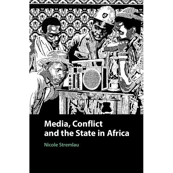 Media, Conflict, and the State in Africa, Nicole Stremlau