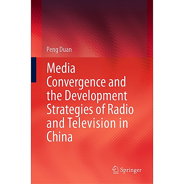 Media Convergence and the Development Strategies of Radio and Television in China, Peng Duan