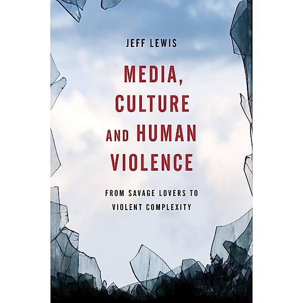 Media, Culture and Human Violence, Jeff Lewis