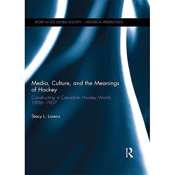 Media, Culture, and the Meanings of Hockey, Stacy L. Lorenz