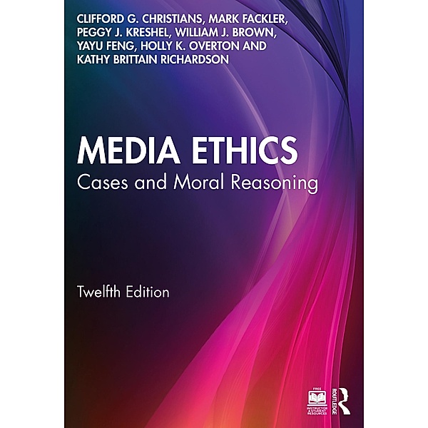 Media Ethics, Clifford G. Christians, Mark Fackler, Peggy J. Kreshel, William J. Brown, Yayu Feng, Holly K. Overton, Kathy Brittain Richardson