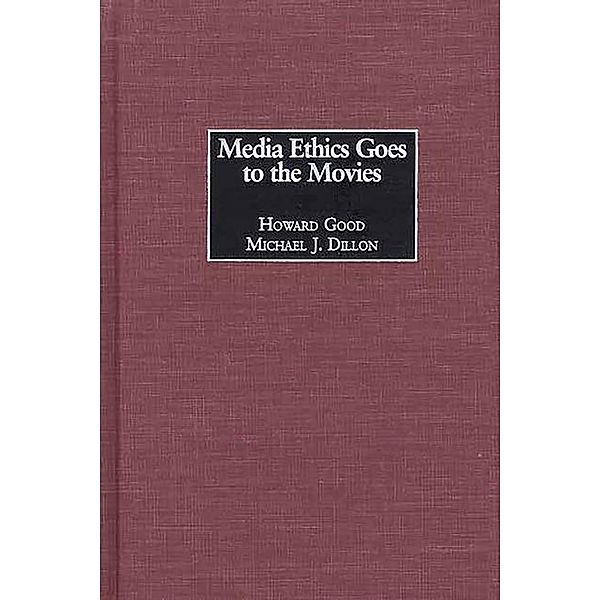 Media Ethics Goes to the Movies, Howard Good, Michael J. Dillon