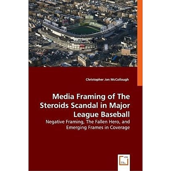 Media Framing of The Steroids Scandal in Major League Baseball, Christopher Jon McCollough, Christopher J. McCollough