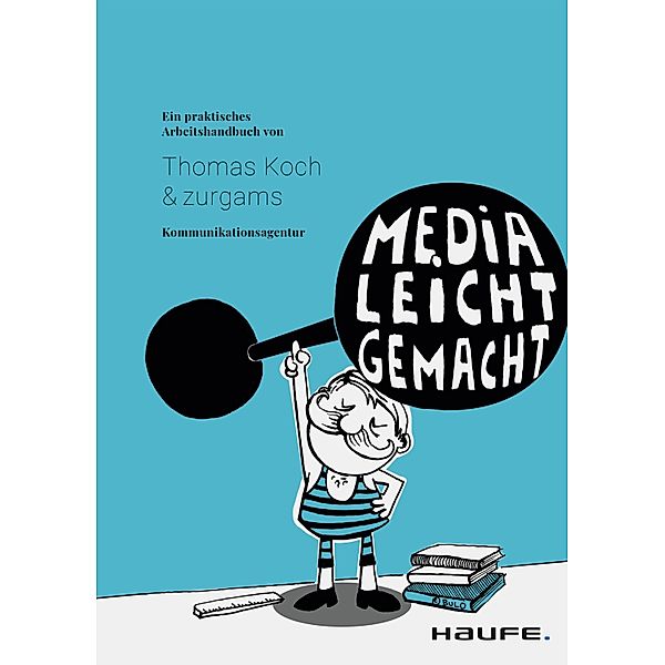 Media leicht gemacht / Haufe Fachbuch, Thomas Koch, zurgams Kommunikationsagentur