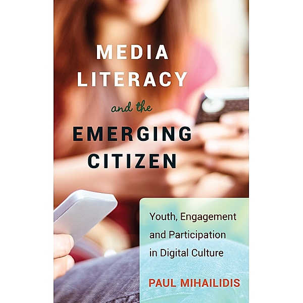 Media Literacy and the Emerging Citizen, Paul Mihailidis