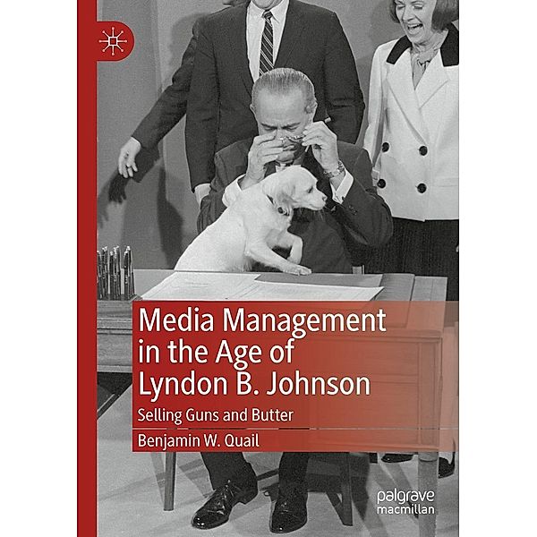 Media Management in the Age of Lyndon B. Johnson / Progress in Mathematics, Benjamin W. Quail