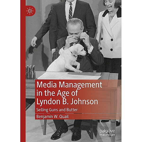 Media Management in the Age of Lyndon B. Johnson, Benjamin W. Quail