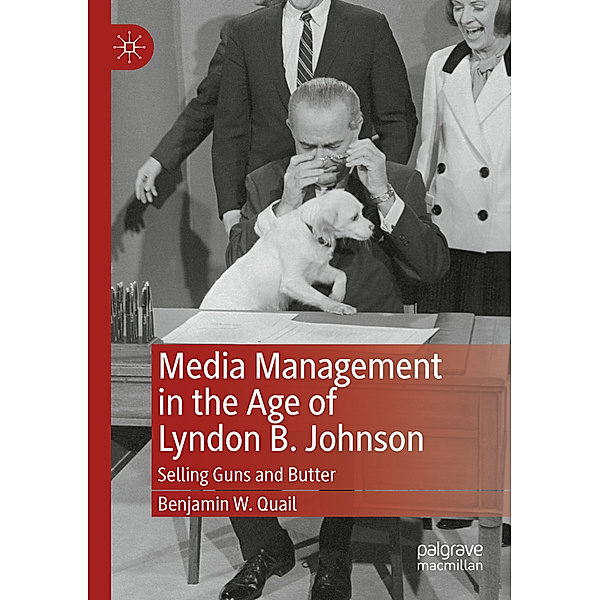 Media Management in the Age of Lyndon B. Johnson, Benjamin W. Quail